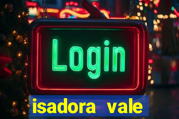 isadora vale reclame aqui